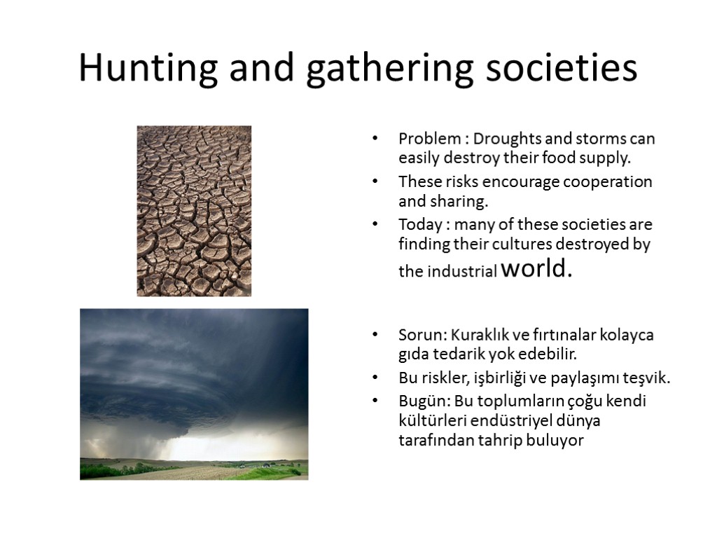 Hunting and gathering societies Problem : Droughts and storms can easily destroy their food